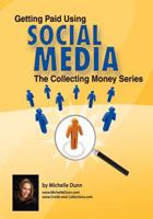 Getting Paid Using Social Media: Using Social Media in Collections 1453759425 Book Cover