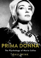 Prima Donna: The Psychology of Maria Callas 0190857730 Book Cover