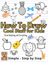 How To Draw Cute Staff for Kids: Cool Things | Step-by-Step Drawing Guide To Learn | Simple Practice Book | Cute Animals, Vehicles, Food, Thing That Go And More B08YQJD1L6 Book Cover