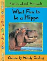 What Fun to Be a Hippo 0749639121 Book Cover