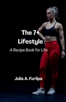 The 7+ Lifestyle: A Recipe Book for Life B0CR5KQM2R Book Cover