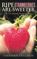 Ripe Strawberries Are Sweeter: Why I'm Waiting Instead of Dating 1973612321 Book Cover