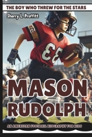 MASON RUDOLPH: The Boy Who Threw for the Stars - An American Football Biography for Kids B0DYNRVT1C Book Cover