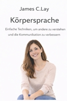 Körpersprache: Einfache Techniken, um andere zu verstehen und die Kommunikation zu verbessern (German Edition) B0GT329WCD Book Cover