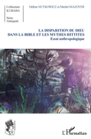La disparition du Dieu dans la Bible et les mythes hittites: Essai anthropologique (Kubaba) (French Edition) 2343048762 Book Cover