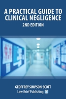 A Practical Guide to Clinical Negligence - 2nd Edition 1913715019 Book Cover
