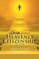 Our Heavenly Citizenship 1543481760 Book Cover
