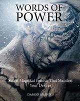 Words of Power: Secret Magickal Sounds That Manifest Your Desires 1507718373 Book Cover