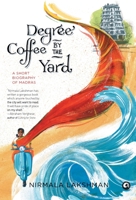 Degree Coffee by the Yard: A Short Biography of Madras 9382277153 Book Cover