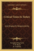 Critical Times In Turkey: And England's Responsibility 1432699997 Book Cover