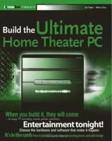 Build the Ultimate Home Theater PC 0471755494 Book Cover