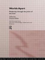 Worlds Apart: Modernity Through the Prism of the Local (Asa Decennial Conference Series : the Uses of Knowledge : Global and Local Relations) 041510789X Book Cover