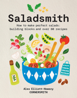 Saladsmith: How to make a balanced salad: how-tos, tips and over 80 recipes 1761501992 Book Cover