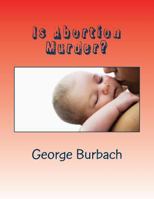 Is Abortion Murder?: Respecting Human Life 1482087472 Book Cover