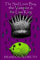 The Sad Lover Boy, the Vampire & the Lime King 131201752X Book Cover