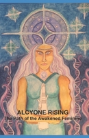Alcyone Rising: The Path of the Awakened Feminine 099702156X Book Cover
