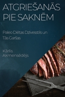 Atgriesanās pie Saknēm: Paleo Diētas Dzīvesstils un Tās Garsas 1835191878 Book Cover