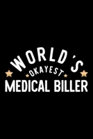 World's Okayest Medical Biller: Nice Notebook for Medical Biller Funny Christmas Gift Idea for Medical Biller Medical Biller Journal 100 pages 6x9 inches 1704254191 Book Cover