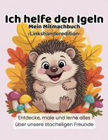 Ich helfe den Igeln - Linkshänder Edition: Ein Natur-Mitmachbuch zum Lernen, Malen und Entdecken – speziell für linkshändige Kinder (Ich helfe den ... für Kinder) (German Edition) B0G4735SJG Book Cover