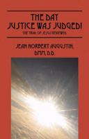 The Day Justice Was Judged! The Trial of Jesus Reviewed. 1432725599 Book Cover