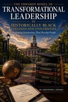The Edwards Model of Transformational leadership In Historically Black Colleges and Universities: Developing Institutions that Develop People B0H7WCY33D Book Cover