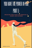 You Have The Power In You Part 1:: Breaking Free From The Bondage of Anger and Revenge B08C4C2H89 Book Cover