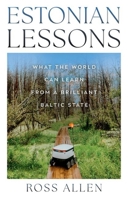 Estonian Lessons: What the World Can Learn from a Brilliant Baltic State 180526575X Book Cover