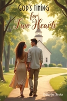 God's Timing for Two Hearts: A Contemporary Christian Romance of Faith and Second Chances (A Willow Ridge Faith & Love Novel) B0GLRHB5GN Book Cover
