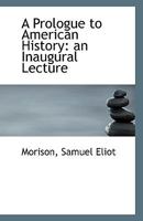 A Prologue to American History: An Inaugural Lecture 0526557435 Book Cover