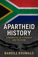 Apartheid History: A Narrative of Struggle and Freedom B0FG1H9ZJ4 Book Cover