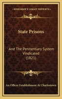 State Prisons: And The Penitentiary System Vindicated 1120714451 Book Cover