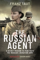 The Russian Agent: A Secret Mission To Penetrate the Russian Liberation Army 1526748606 Book Cover