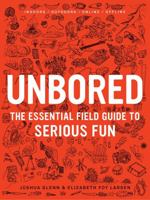 Unbored: The Essential Field Guide to Serious Fun 1608196410 Book Cover