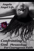 Confronting God: Phraseology for Courageous Faith 1072140950 Book Cover