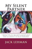 My Silent Partner: A Retelling of the Great Gatsby with Penny, My Jack Russell Terrier Who Can See Ghosts, as Nick Carraway 1502341255 Book Cover
