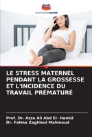 LE STRESS MATERNEL PENDANT LA GROSSESSE ET L'INCIDENCE DU TRAVAIL PRÉMATURÉ 6205310252 Book Cover