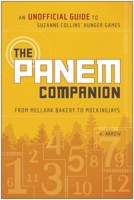 The Panem Companion: An Unofficial Guide to Suzanne Collins' Hunger Games, From Mellark Bakery to Mockingjays 1937856208 Book Cover