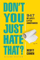 Don't You Just Hate That? 2nd Edition: 947 of Life's Little Annoyances 152350966X Book Cover
