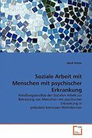 Soziale Arbeit mit Menschen mit psychischer Erkrankung : Handlungsans?tze der Sozialen Arbeit zur Betreuung von Menschen mit psychischer Erkrankung in ambulant betreuten Wohnformen 3639357604 Book Cover