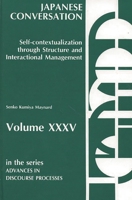 Japanese Conversation--Self-Contextualization Through Structure and Interactional Management: Self-Contextualization Through Structure and Interactional Management (Advances in Discourse Processes) 0893915092 Book Cover
