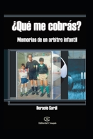 ¿Qué me cobrás?: Memorias de un árbitro infantil B08SYQW65V Book Cover