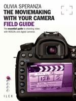 The Moviemaking with Your Camera: Field Guide 1908150599 Book Cover