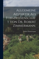 Allgemeine Aesthetik ALS Formwissenschaft Von Dr. Robert Zimmermann. 1017496110 Book Cover