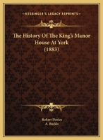 The History Of The King's Manor House At York 110430953X Book Cover