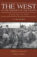 The West in the History of the Nation: A Reader, Volume One: To 1877 0312191715 Book Cover