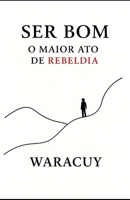 SER BOM: O maior ato de rebeldia (Portuguese Edition) B0FHRKYTYM Book Cover