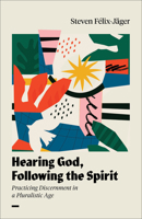 Hearing God, Following the Spirit : Practicing Discernment in a Pluralistic Age 1540970329 Book Cover