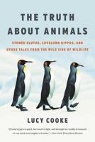 The Unexpected Truth About Animals: A Menagerie of the Misunderstood 0465094643 Book Cover