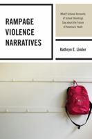 Rampage Violence Narratives: What Fictional Accounts of School Shootings Say about the Future of America S Youth 0739193961 Book Cover