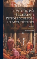 Le Vite De' Più Eccellenti Pittori, Scultori Ed Architettori; Volume 2 1021351725 Book Cover